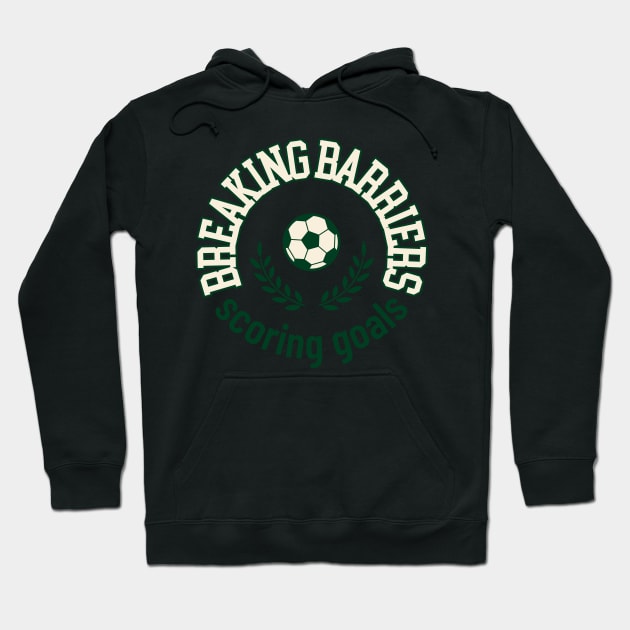 Breaking Barriers Scoring Goals Women's soccer Hoodie by Distinkt